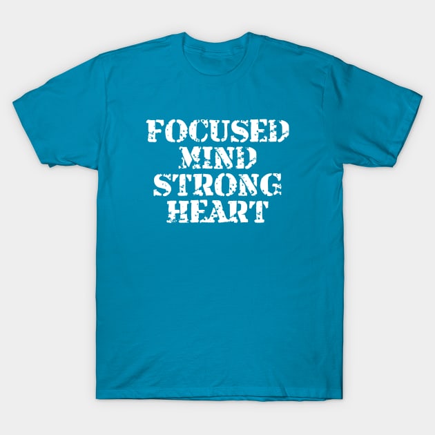 Focused Mind Strong Heart T-Shirt by Texevod